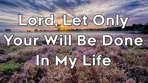 Lord Let Only Your Will Be Done In My Life A Prayer For Purpose