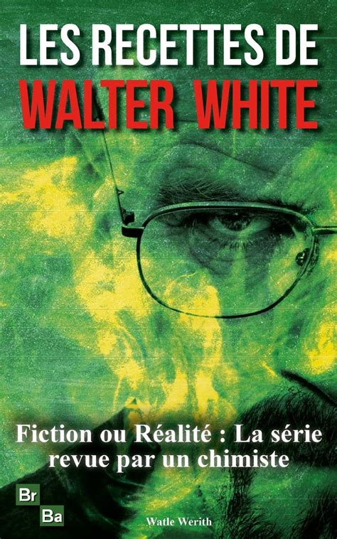 Buy Les Recettes De Walter White La Chimie Comme Vous Ne L Avez Jamais