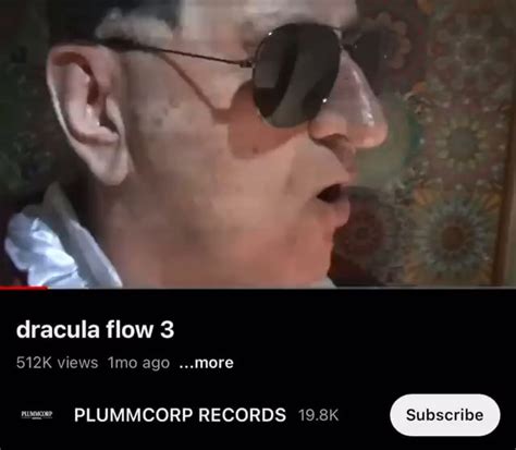 Dracula Flow 3 512k Views Imo Ago More 19 8k Subseriibe Plummcorp Records Ifunny