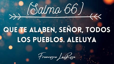 Salmo 66 Que Te Alaben Señor Todos Los Pueblos Aleluya Francesca