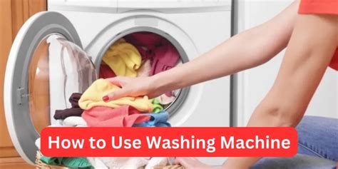 Mastering Laundry How To Efficiently Use A Washing Machine