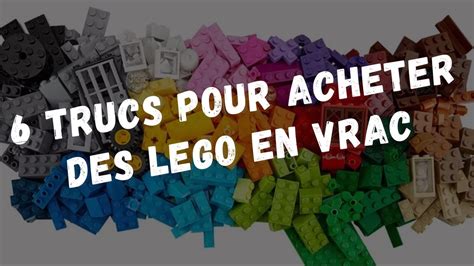 Trucs Pour Acheter Des Lego En Vrac Youtube