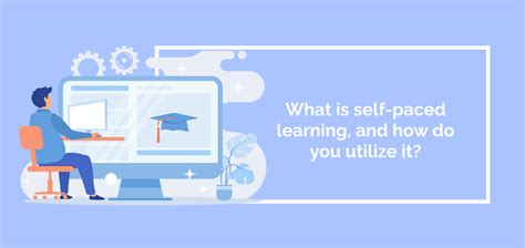 What Is Self Paced Learning And How Do You Utilize It