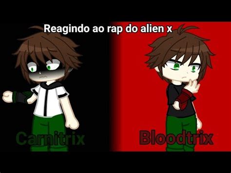 Ben Bloodtrix E Ben Carnitrix Reagindo Ao Rap Do Alien X Youtube