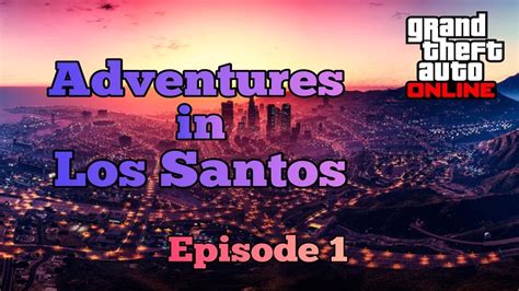 Adventures In Los Santos Episode 1 Grand Theft Auto 5 Gameplay