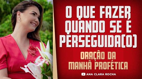 Ora O Da Manh Prof Tica O Que Fazer Quando Se Perseguida O Ana