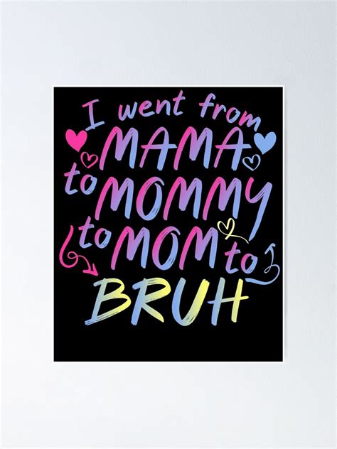 I Went From Mama To Mommy To Mom To Bruh Mama Mommy Mom Bruh Poster