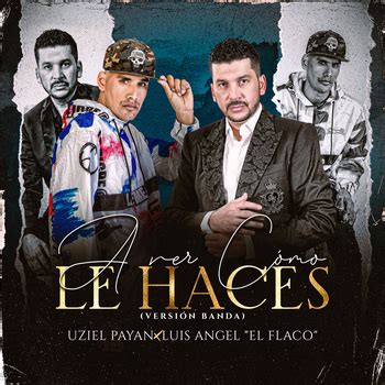 Uziel Payan Luis Angel El Flaco A Ver Cómo Le Haces Versión Banda