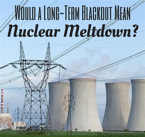 Would a Long-Term Blackout Mean Nuclear Meltdown? - Survival Mom