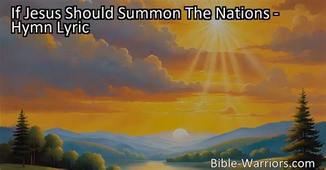 If Jesus Should Summon The Nations Hymn Lyric Bible Warriors