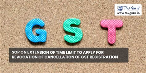 Sop On Extension Of Time Limit To Apply For Revocation Of Cancellation Of Gst Registration