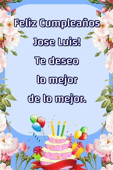 Feliz Cumpleaños Jose Luis Te deseo lo mejor de lo mejor Flores