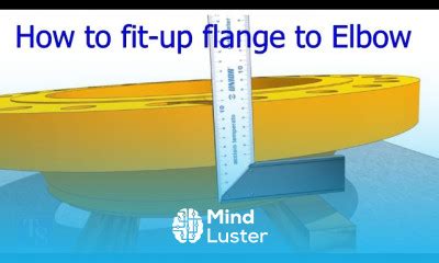 Learn Flange To Elbow Fit Up Different Methods Tutorial Pipe Fit Up