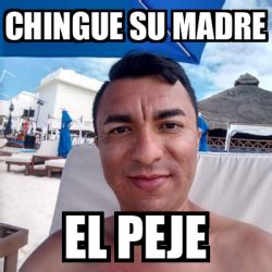 Meme Personalizado Chingue Su Madre El Peje