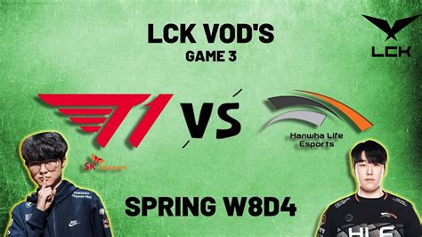 T Vs Hle Game Week Day Lck Spring T Vs Hanwha Life