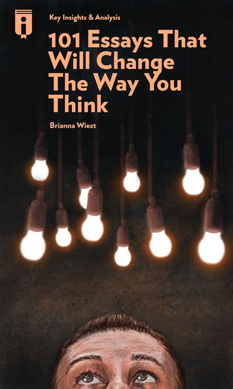 101 Essays That Will Change The Way You Think By Brianna Wiest