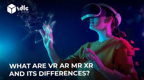 Vr Ar Mr Xr And Its Differences In Reality Sdlc Corp