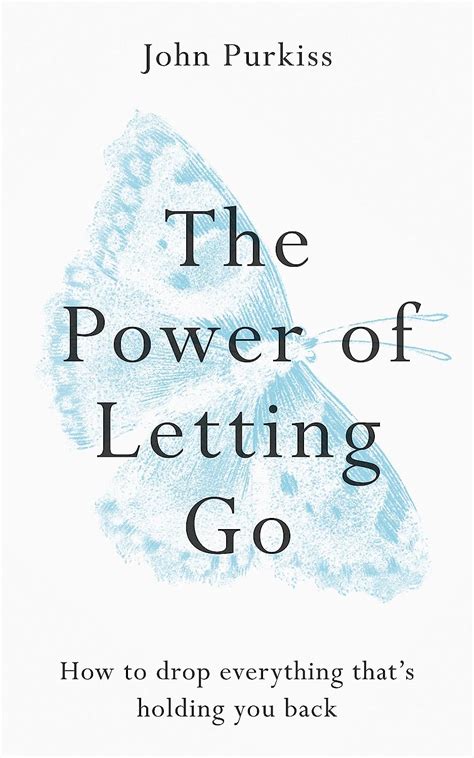 The Power Of Letting Go How To Drop Everything That S Holding You Back