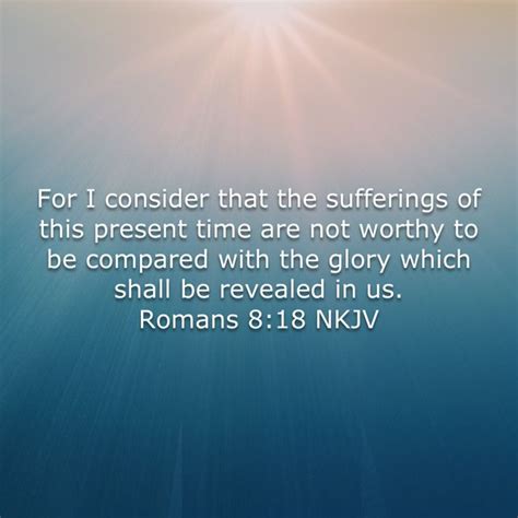 Romans 8 18 For I Consider That The Sufferings Of This Present Time Are