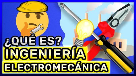 QUÉ ES LA INGENIERÍA ELECTROMECÁNICA Que Hace un Ingeniero