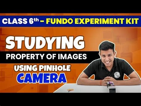 Studying Property Of Images Using Pinhole Camera Fundo Experiment