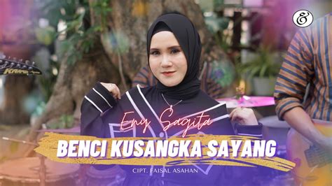 Eny Sagita Benci Kusangka Sayang Dangdut Official Music Video