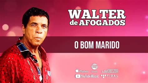 Walter De Afogados O Bom Marido Videoclipe Youtube Music