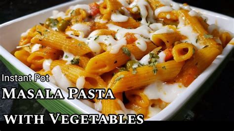 Instant Pot Masala Pasta Penne Spicy Pasta Indian Style With Vegetables Youtube