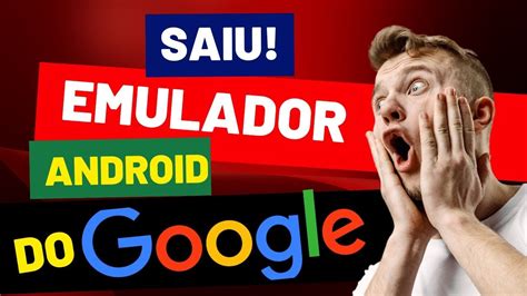 Novo Emulador Oficial Do Google Para Pc Veja Se O Seu Pc Suporta Em