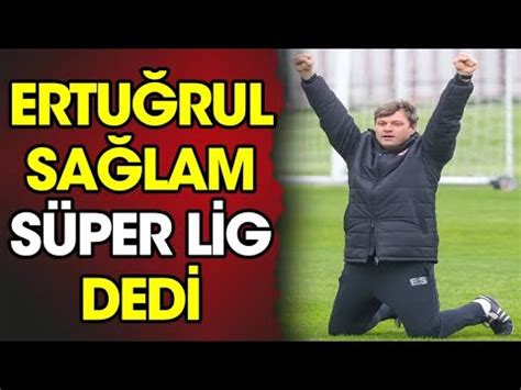 Ertuğrul Sağlam Süper Lig dedi YouTube