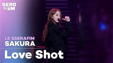 Sero Cam🎥 Sakura 사쿠라 Le Sserafim 르세라핌 Love Shot 원곡 Exo