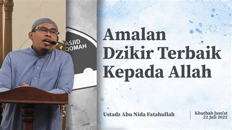 Amalan Dzikir Terbaik Kepada Allah Ustadz Abu Nida Fatahullah