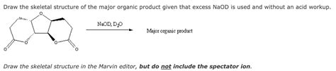 Solved Draw The Skeletal Structure Of The Major Organic Product Given