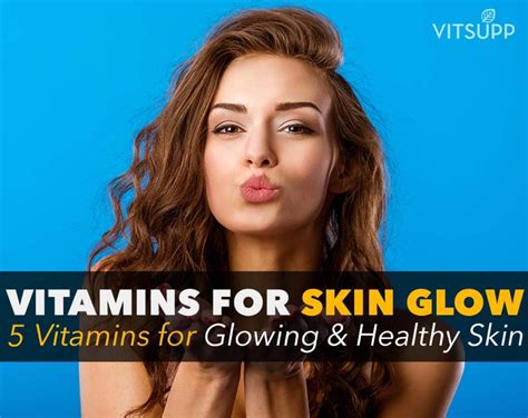 5 Vitamins For Glowing Skin Vitamins For Skin Vitsupp5 Vitamins