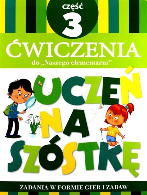 Uczeń na szóstkę Ćwiczenia do Naszego elementarza Część 3