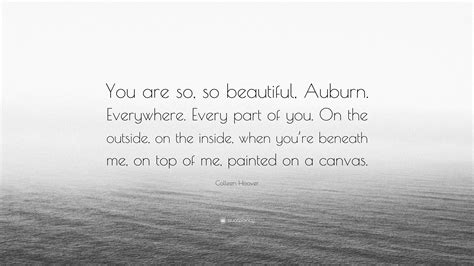 Colleen Hoover Quote: “You are so, so beautiful, Auburn. Everywhere ...