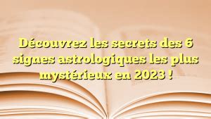 Découvrez les secrets des 6 signes astrologiques les plus mystérieux en