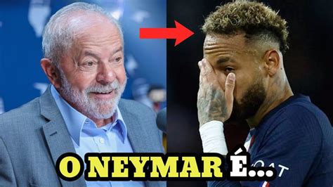 OLHA O QUE O EX PRESIDENTE LULA FALOU DE NEYMAR YouTube