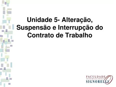 PPT Unidade 5 Alteração Suspensão e Interrupção do Contrato de