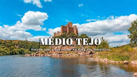 Roteiro Médio Tejo o que visitar na Rota dos Templários VagaMundos