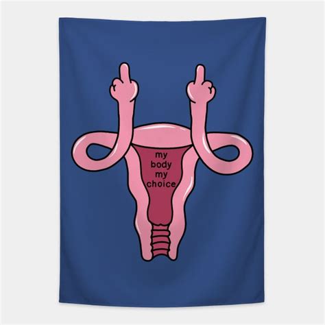 Uterus My Body My Choice My Body My Choice Tapestry Teepublic