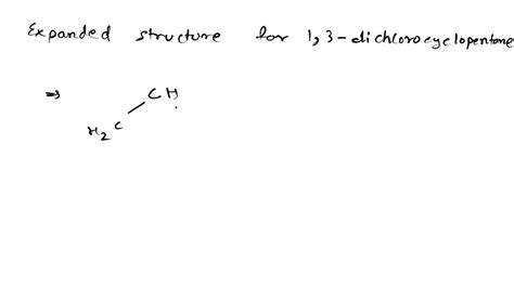 Draw The Expanded Structural Formula For 1 3 Dichlorocyclopentane An