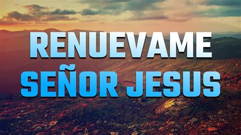 Renuevame SeÑor Jesus Poderosas Alabanzas De Adoracion Mix Musica