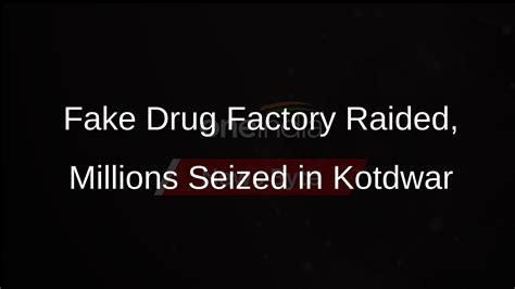 Spurious Drugs Worth Rs Lakh Seized In Kotdwar Two Arrested