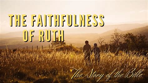 Amazing Story Of Faithfulness And Loyalty The Story Of Ruth The Story