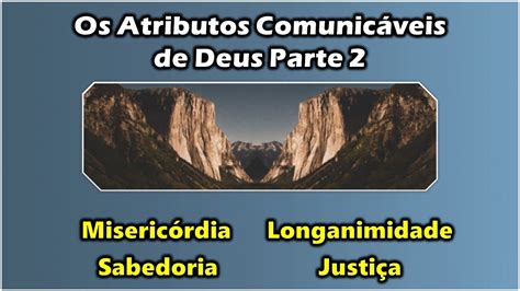 Iasdmr Famago Os Atributos Comunic Veis De Deus Ii Palavra Aberta