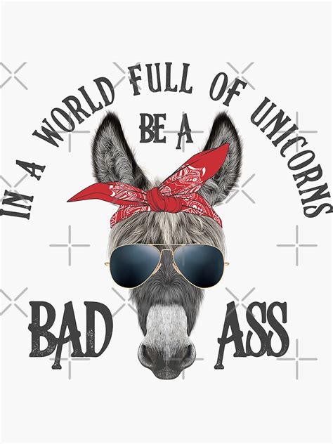 In A World Full Of Unicorns Be A Bad Ass Sticker For Sale By Anthalya