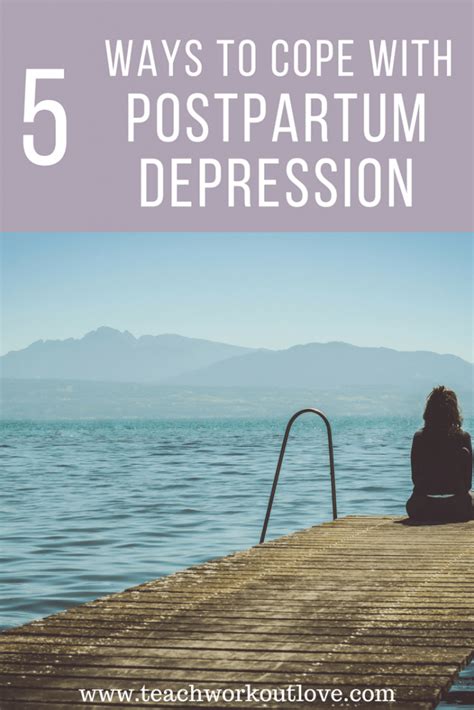 5 Ways To Cope With Postpartum Depression Teachworkoutlove