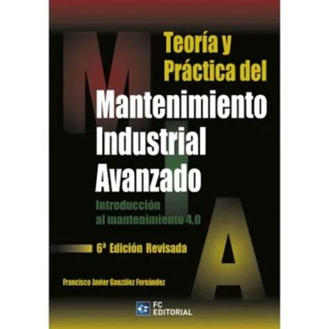 Libro TEORÍA Y PRÁCTICA DEL MANTENIMIENTO INDUSTRIAL AVANZADO 6ª