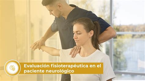 Evaluación Fisioterapéutica En El Paciente Neurológico Youtube